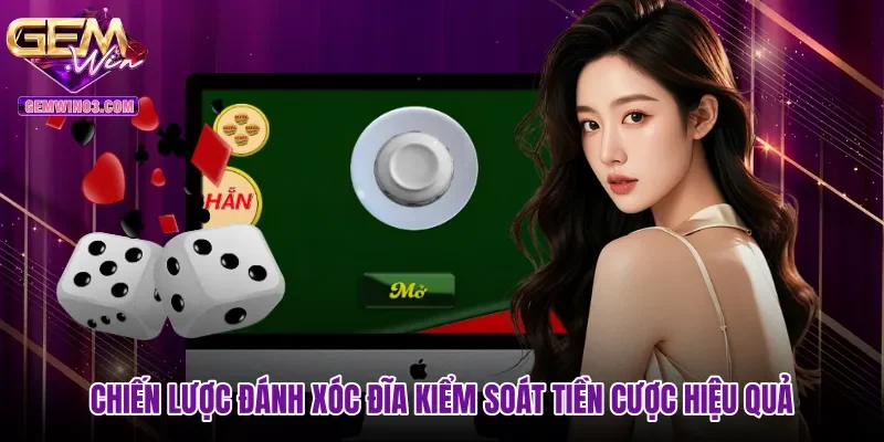 Chiến lược đánh xóc đĩa kiểm soát tiền cược hiệu quả