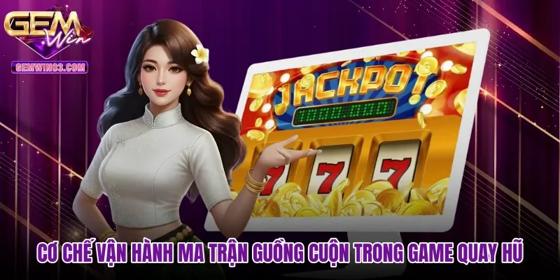 Cơ chế vận hành ma trận guồng cuộn trong game quay hũ