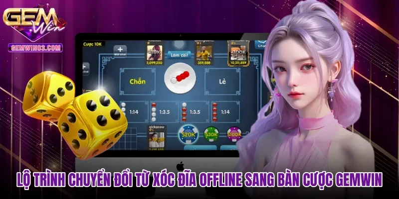 lo-trinh-chuyen-doi-tu-xoc-dia-offline-sang-ban-cuoc-gemwin Lộ trình chuyển đổi từ Xóc đĩa offline sang bàn cược Gemwin