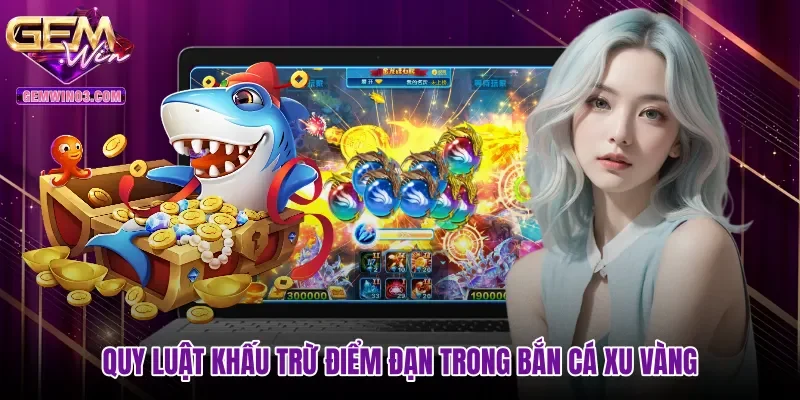 Quy luật khấu trừ điểm đạn trong Bắn cá xu vàng