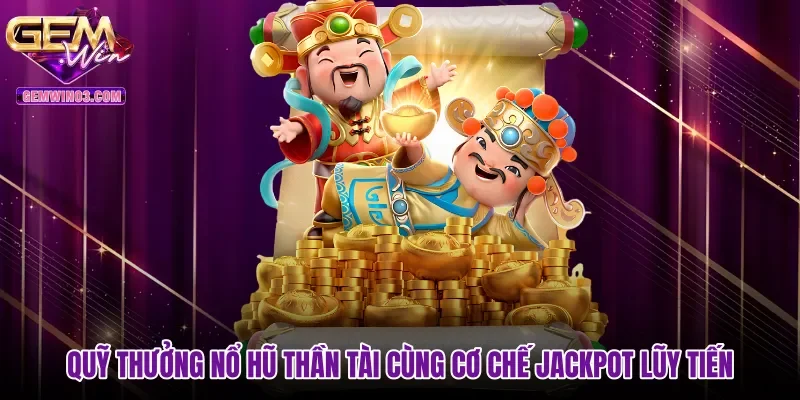 quy-thuong-no-hu-than-tai-cung-co-che-jackpot-luy-tien Quỹ thưởng nổ hũ Thần Tài cùng cơ chế Jackpot lũy tiến