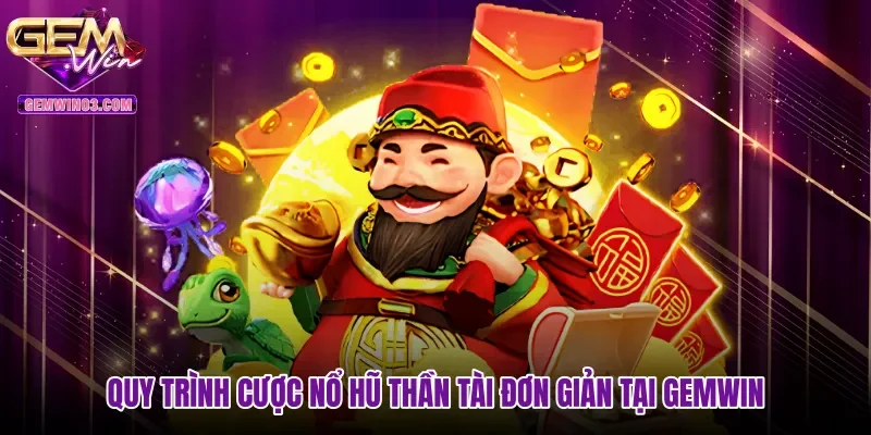 quy-trinh-cuoc-no-hu-than-tai-don-gian-tai-gemwin Quy trình cược nổ hũ Thần Tài đơn giản tại Gemwin