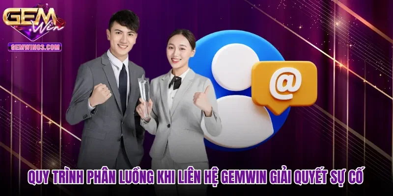 Quy trình phân luồng khi liên hệ Gemwin giải quyết sự cố