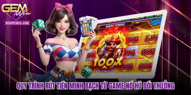 Quy trình rút tiền minh bạch từ game nổ hũ đổi thưởng