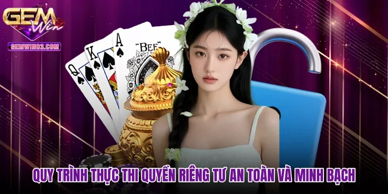 Quy trình thực thi quyền riêng tư an toàn và minh bạch