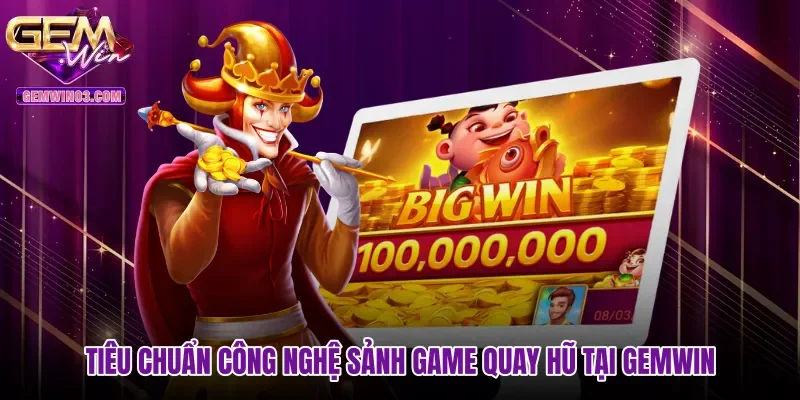 Tiêu chuẩn công nghệ sảnh game quay hũ tại Gemwin